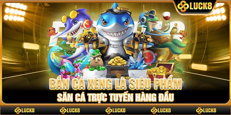Bắn cá xèng là siêu phẩm săn cá trực tuyến hàng đầu