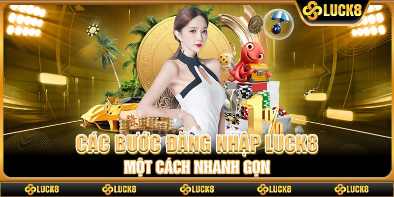 Các bước đăng nhập Luck8 một cách nhanh gọn