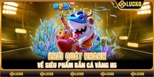 Khái quát nhanh về siêu phẩm bắn cá vàng h5