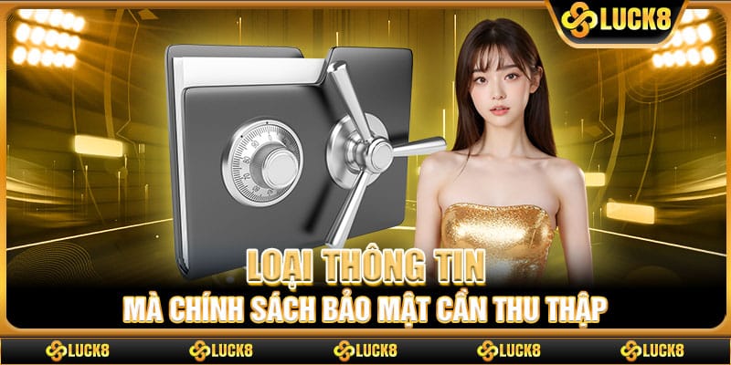 Loại thông tin mà chính sách bảo mật cần thu thập