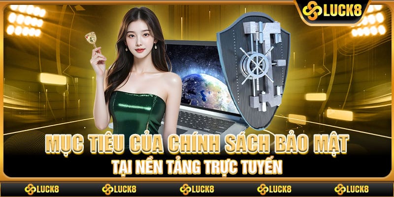 Mục tiêu của chính sách bảo mật tại nền tảng trực tuyến